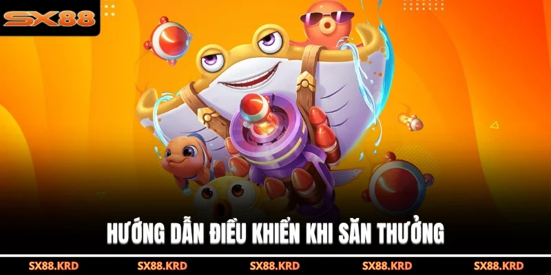 Hướng dẫn điều khiển khi săn thưởng