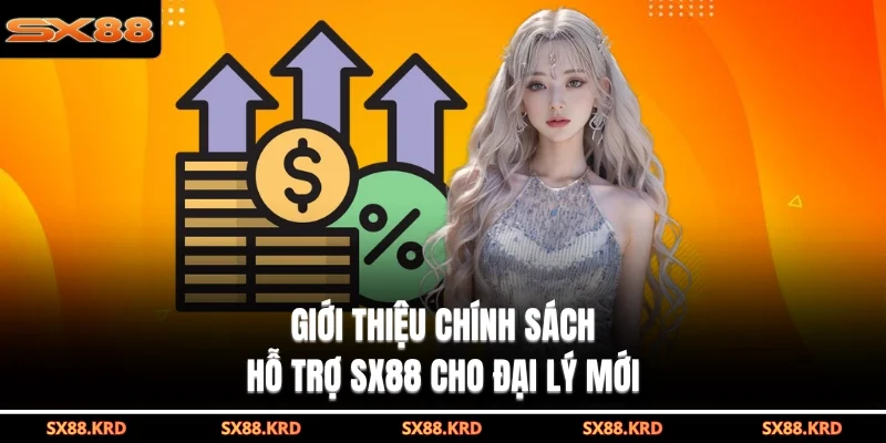 Giới thiệu chính sách hỗ trợ SX88 cho đại lý mới