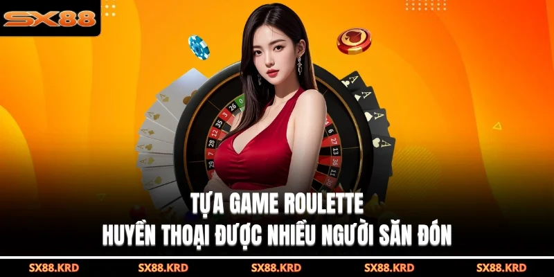 Tựa game roulette huyền thoại được nhiều người săn đón