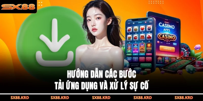 Hướng dẫn các bước tải ứng dụng và xử lý sự cố