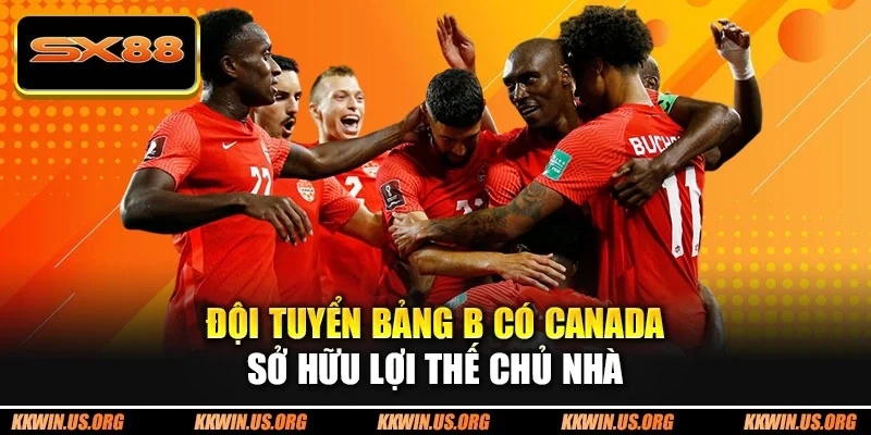Đội tuyển bảng B có Canada sở hữu lợi thế chủ nhà